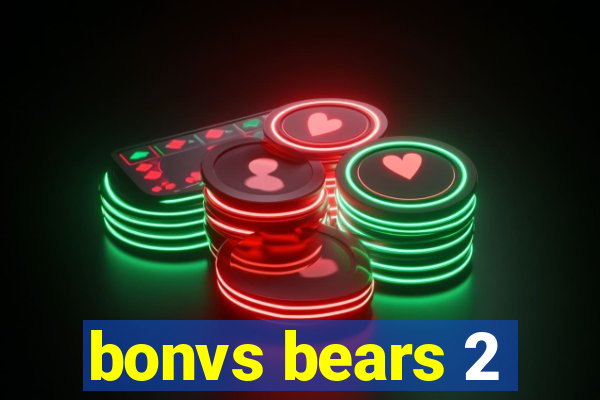 bonvs bears 2